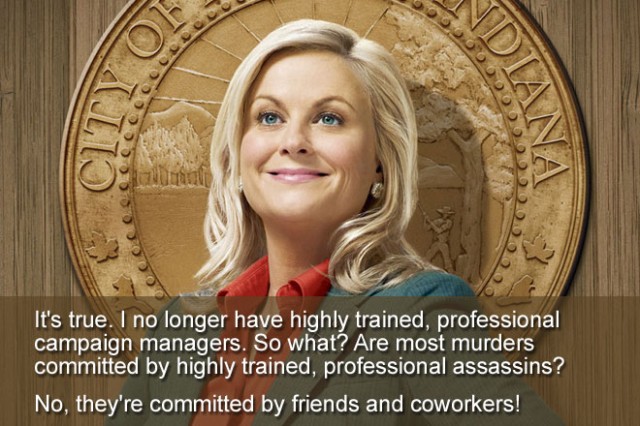 It's true. I no longer have highly trained, professional campaign managers. So what? Are most murders committed by highly trained, professional assassins? No, they're committed by friends and coworkers!