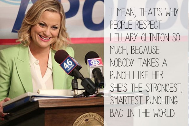 I mean, that’s why people respect Hillary Clinton so much, because nobody takes a punch like her. She’s the strongest, smartest punching bag in the world. 